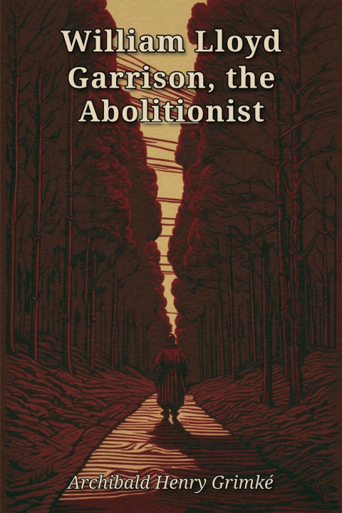 Książka William Lloyd Garrison, the Abolitionist Archibald H Grimké