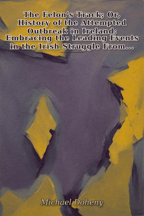 Buch The Felon's Track; Or, History of the Attempted Outbreak in Ireland Michael Doheny