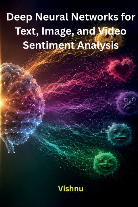 Kniha Deep Neural Networks for Text, Image, and Video Sentiment Analysis Vishnu