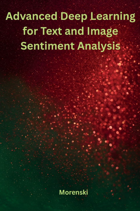 Book Advanced Deep Learning for Text and Image Sentiment Analysis Morenski