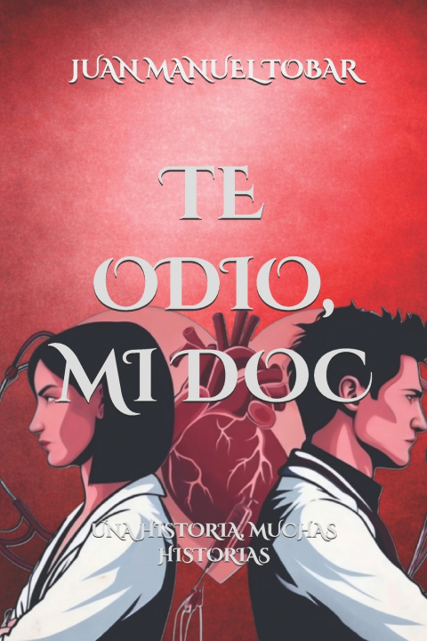 Könyv TE ODIO, MI DOC JUAN MANUEL TOBAR PARRA