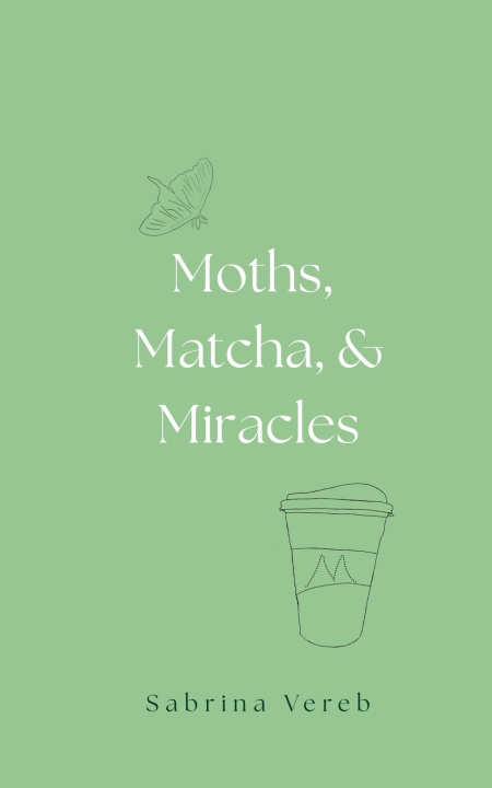Book Moths, Matcha, and Miracles Sabrina Vereb