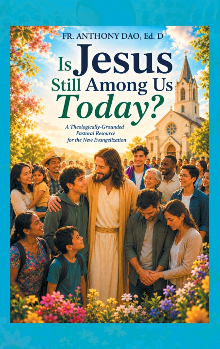 Kniha Is Jesus Still Among Us Today? Fr. Anthony Dao Ed. D