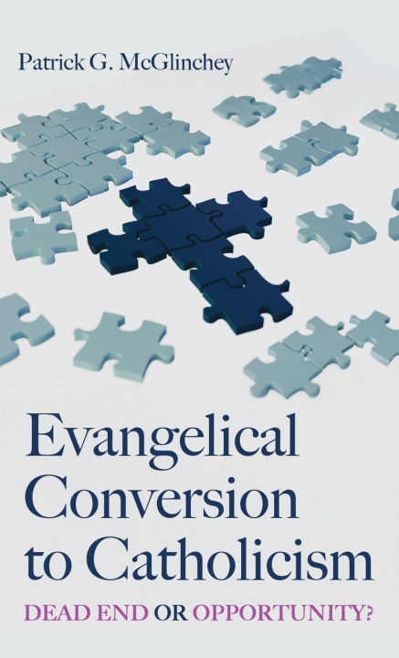 Knjiga Evangelical Conversion to Catholicism Patrick McGlinchey