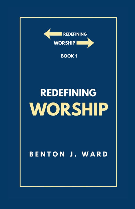 Βιβλίο Redefining Worship Benton J. Ward
