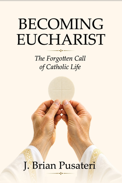 Книга Becoming Eucharist J. Brian Pusateri