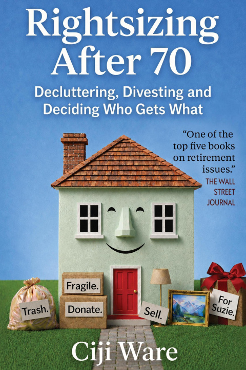 E-book Rightsizing After 70: Decluttering, Divesting, and Deciding Who Gets What Ciji Ware