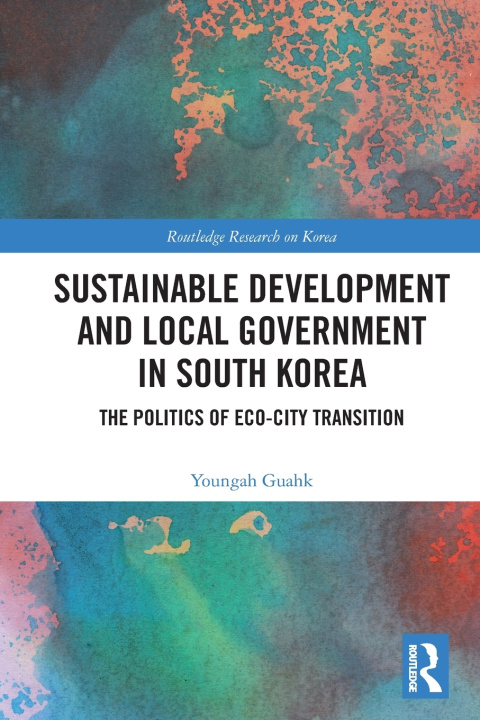 Kniha Sustainable Development and Local Government in South Korea Youngah Guahk