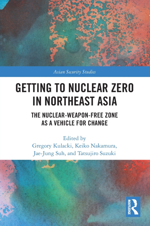 Buch Getting to Nuclear Zero in Northeast Asia Gregory Kulacki