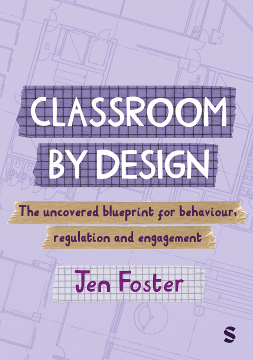 E-kniha Classroom By Design: The uncovered blueprint for behaviour, regulation and engagement Jen Foster