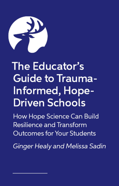 Книга The Educator’s Guide to Trauma-Informed, Hope-Driven Schools Ginger Healy