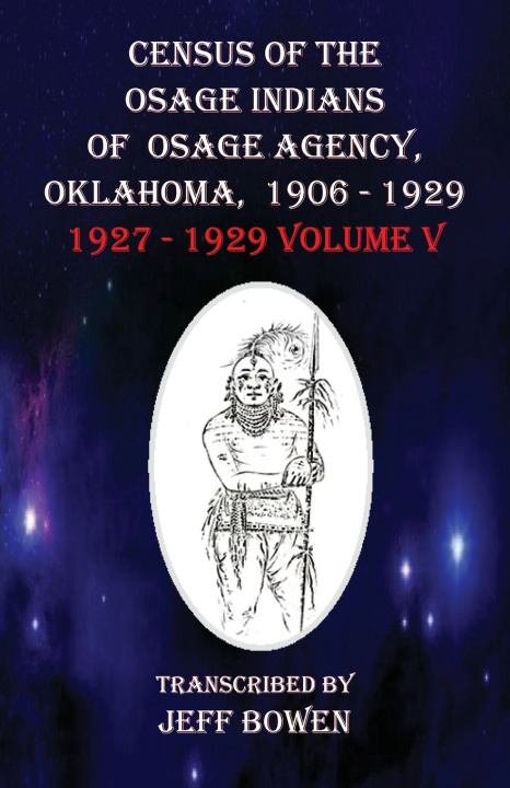 Libro Census of the Osage Indians of Osage Agency, Oklahoma, 1906-1929 Jeff Bowen