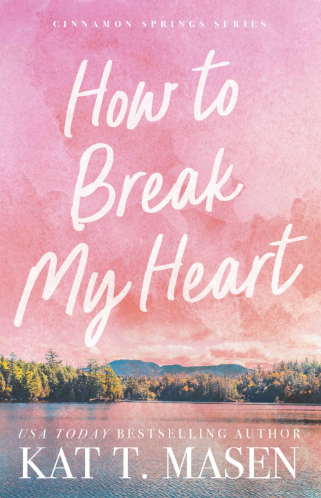 E-book How to Break My Heart Kat T. Masen