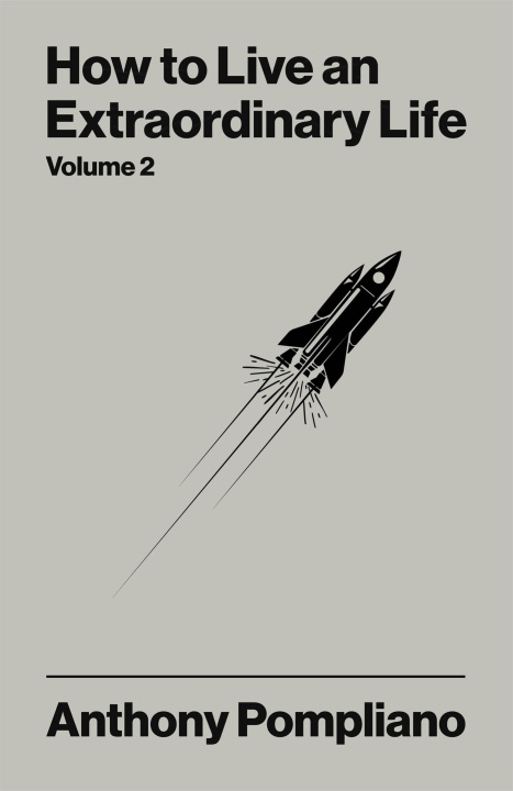 E-kniha How To Live An Extraordinary Life Volume Two Anthony Pompliano