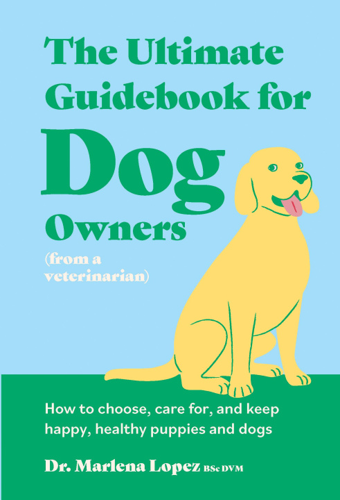 E-kniha Ultimate Guidebook for Dog Owners (from a veterinarian) Dr. Marlena Lopez BSc DVM