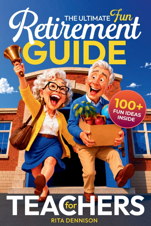 Kniha The Ultimate Fun Retirement Guide for Teachers Rita Dennison