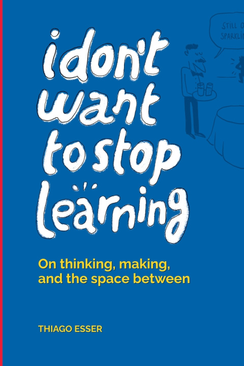 Kniha I don't want to stop learning Thiago Esser