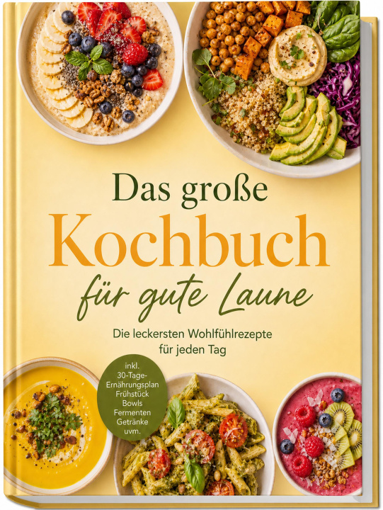 E-kniha Das groe Kochbuch fur gute Laune: Die leckersten Wohlfuhlrezepte fur jeden Tag - inkl. 30-Tage-Ernahrungsplan, Fruhstuck, Bowls, Fermenten, Getranke u Paula Diekmann