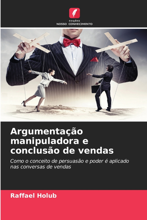 Kniha Argumentação manipuladora e conclusão de vendas Raffael Holub