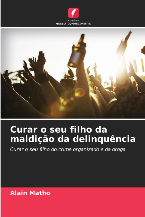 Könyv Curar o seu filho da maldição da delinquência Alain Matho