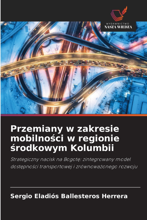 Buch Przemiany w zakresie mobilności w regionie środkowym Kolumbii Sergio Eladios Ballesteros Herrera