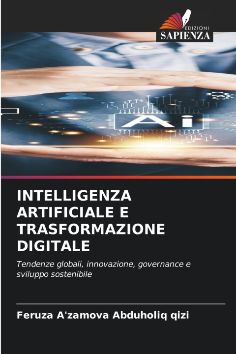 Libro INTELLIGENZA ARTIFICIALE E TRASFORMAZIONE DIGITALE Feruza A'zamova Abduholiq qizi