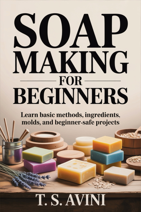 Könyv Soap Making for Beginners T.S Avini