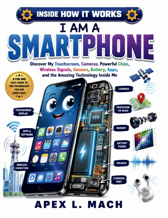 Libro I AM A SMARTPHONE (INSIDE HOW IT WORKS) APEX L. MACH