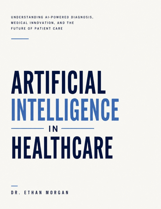 Kniha Artificial Intelligence in Healthcare Ethan Morgan