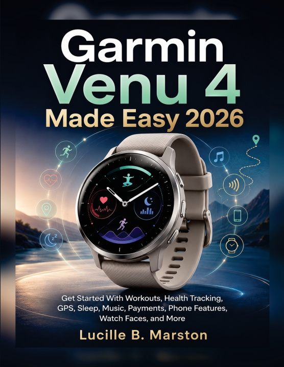 Libro Garmin Venu 4 Made Easy 2026 Lucille B. Marston