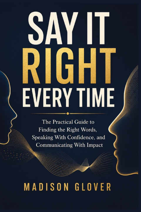Книга SAY IT RIGHT EVERY TIME Madison Glover