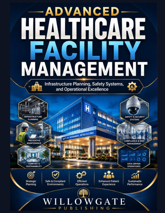 Kniha Advanced Healthcare Facility Management Willowgate Publishing