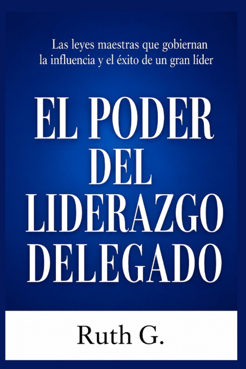 Livro EL PODER DEL LIDERAZGO DELEGADO Ruth G.
