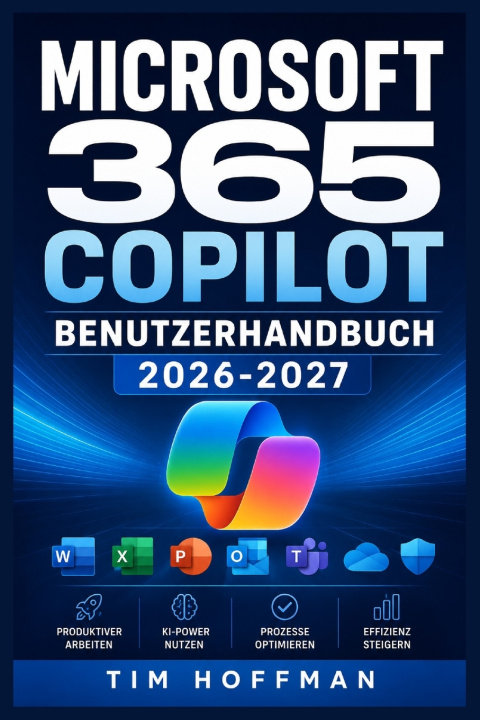 Kniha MICROSOFT 365 COPILOT Benutzerhandbuch 2026-2027 Tim Hoffman