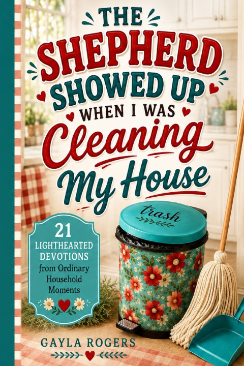 Livro The Shepherd Showed Up When I Was Cleaning My House Gayla Rogers