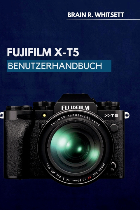 Livro FUJIFILM X-T5 BENUTZERHANDBUCH BRAIN R. WHITSETT
