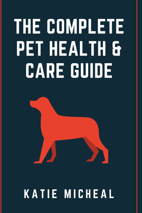 Libro THE COMPLETE PET HEALTH & CARE GUIDE Katie Micheal