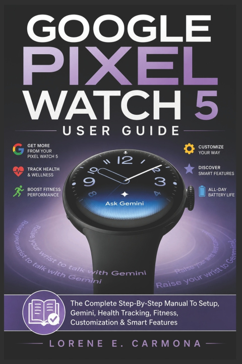 Carte GOOGLE PIXEL WATCH 5 USER GUIDE Lorene E. Carmona