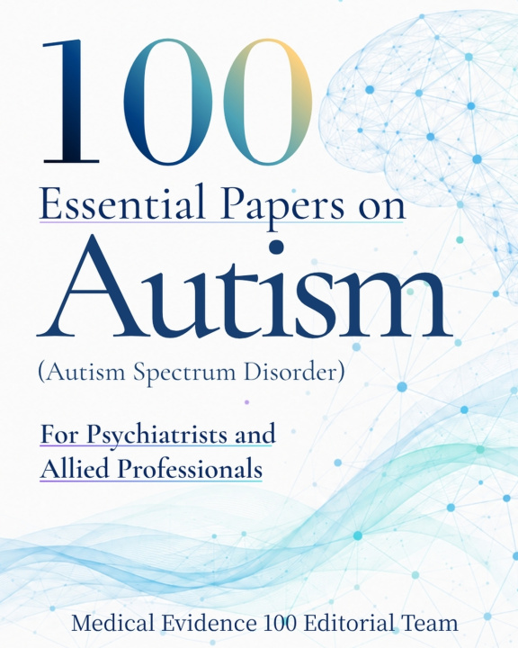 Libro 100 Essential Papers on Autism Spectrum Disorder Medical Evidence 100 Editorial Team