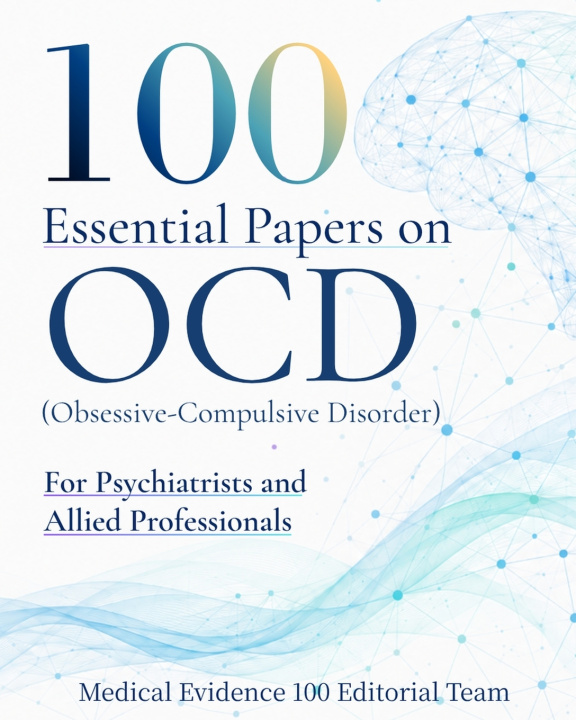 Book 100 Essential Papers on OCD(Obsessive-Compulsive Disorder) Medical Evidence 100 Editorial Team