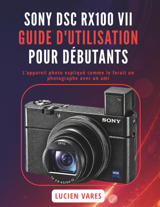 Libro SONY DSC RX100 VII GUIDE D'UTILISATION POUR DÉBUTANTS LUCIEN VARES