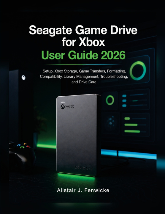 Libro Seagate Game Drive for Xbox User Guide 2026 Alistair J. Fenwicke
