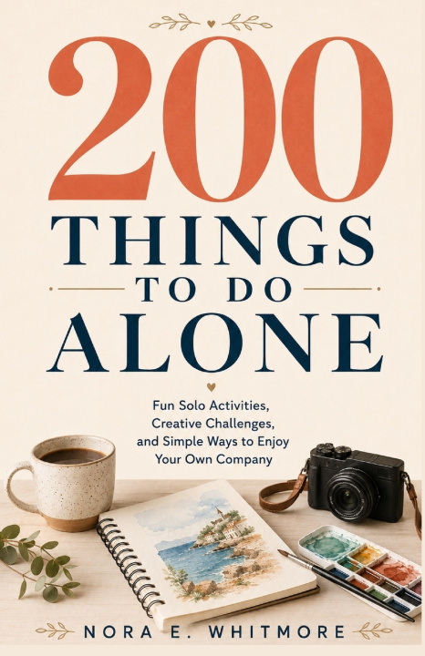 Carte 200 THINGS TO DO ALONE NORA E. WHITMORE