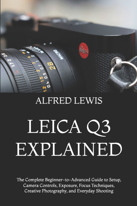 Knjiga LEICA Q3 EXPLAINED ALFRED LEWIS