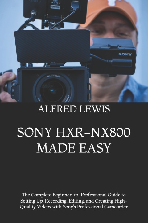Libro SONY HXR-NX800 MADE EASY ALFRED LEWIS