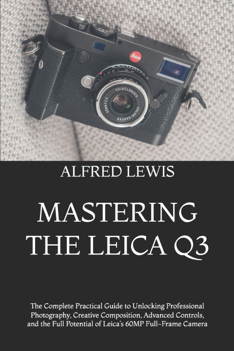 Livro MASTERING THE LEICA Q3 ALFRED LEWIS