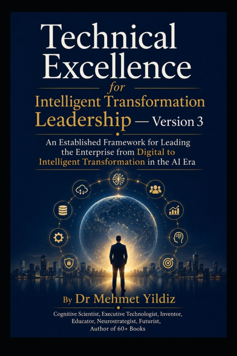 Livro Technical Excellence for Intelligent Transformation Leadership - Version 3 Dr Mehmet Yildiz