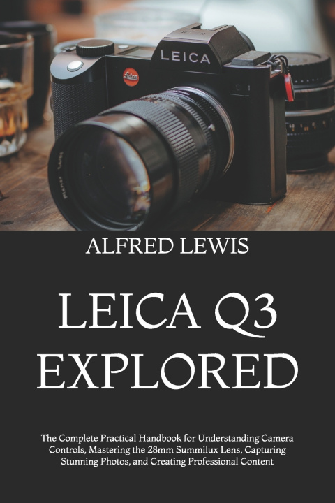 Книга LEICA Q3 EXPLORED ALFRED LEWIS