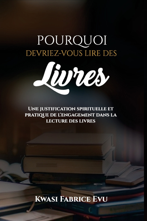 Boek Pourquoi Devriez-Vous Lire Des Livres Kwasi Fabrice Evu