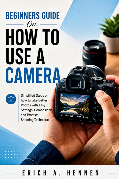 Book Beginners Guide on How to Use a Camera Erich A. Hennen